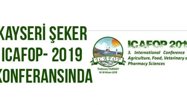 Kayseri Şeker ICAFOP- 2019 Konferansında
