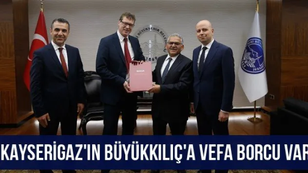 &quotKayserigaz'ın Büyükkılıç'a vefa borcu var&quot