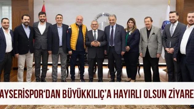 Kayserispor 'dan Büyükkılıç'a hayırlı olsun ziyareti