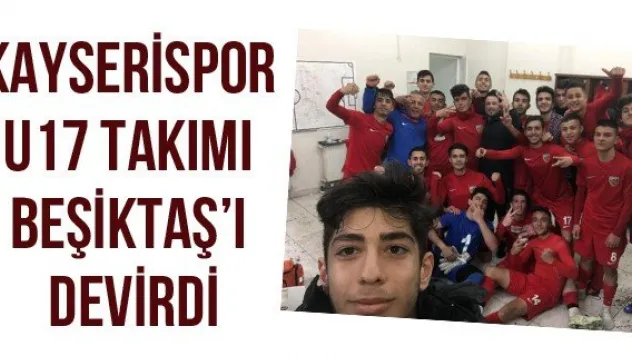 Kayserispor U17 takımı Beşiktaş'ı devirdi