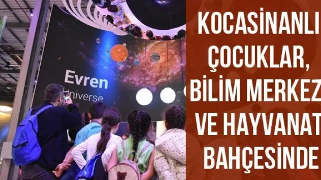 Kocasinanlı çocuklar, bilim merkezi ve hayvanat bahçesinde