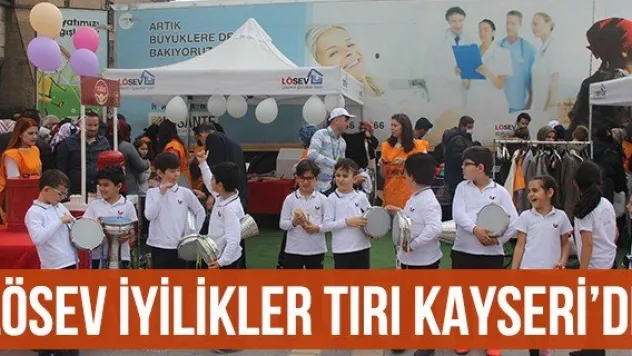 LÖSEV İyilikler Tırı Kayseri'de