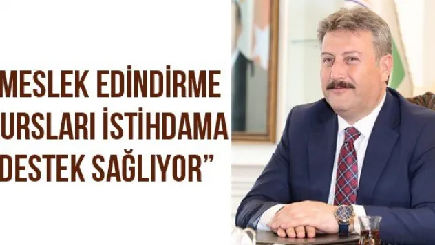 'Meslek Edindirme Kursları istihdama destek sağlıyor'