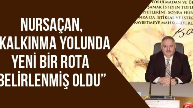 Nursaçan, &quotKalkınma yolunda yeni bir rota belirlenmiş oldu'