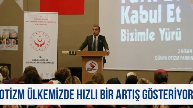 'Otizm ülkemizde hızlı bir artış gösteriyor'