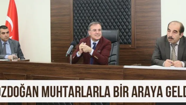Özdoğan muhtarlarla bir araya geldi