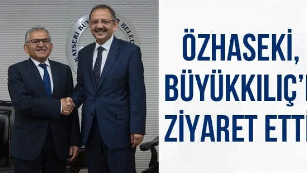 Özhaseki, Başkan Büyükkılıç'ı ziyaret etti