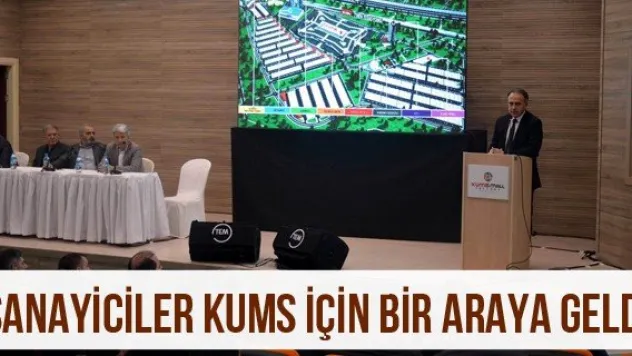 Sanayiciler KUMS için bir araya geldi