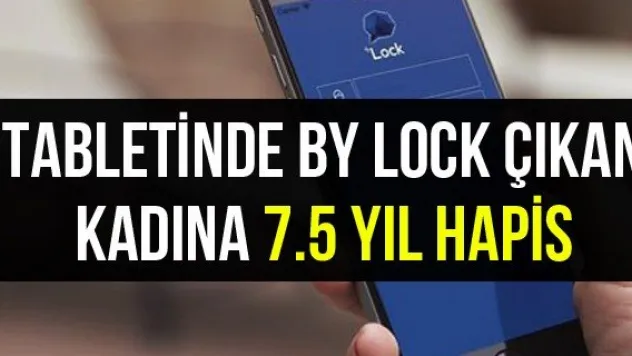 Tabletinde by lock çıkan kadına 7.5 yıl hapis