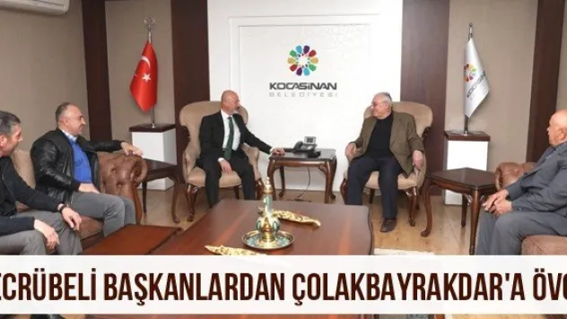Tecrübeli başkanlardan Çolakbayrakdar'a övgü
