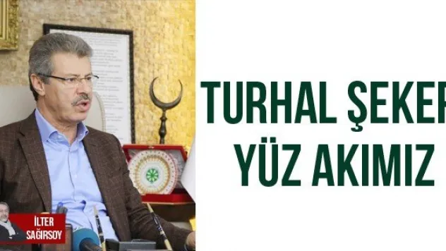 TURHAL ŞEKER YÜZ AKIMIZ