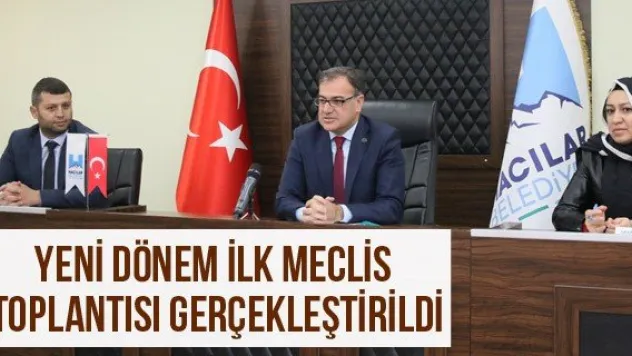 Yeni Dönem İlk Meclis Toplantısı Gerçekleştirildi