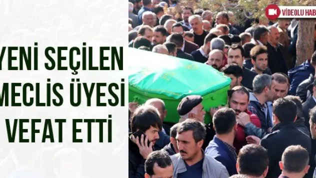 Yeni Seçilen Meclis Üyesi Vefat Etti