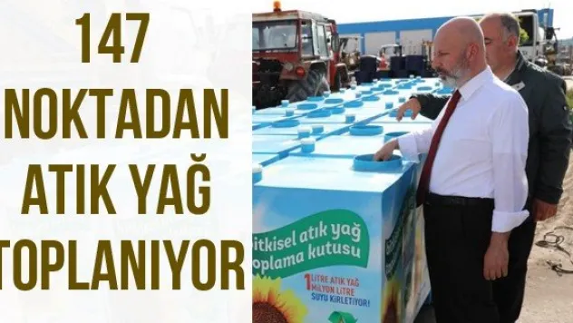 147 noktadan atık yağ toplanıyor