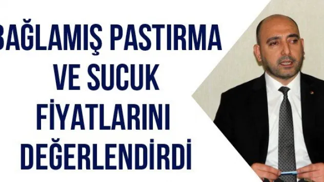 Bağlamış pastırma ve sucuk fiyatlarını değerlendirdi