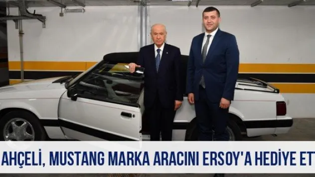 Bahçeli, Mustang marka aracını Ersoy'a hediye etti