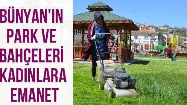 Bünyan'ın Park ve Bahçeleri Kadınlara Emanet