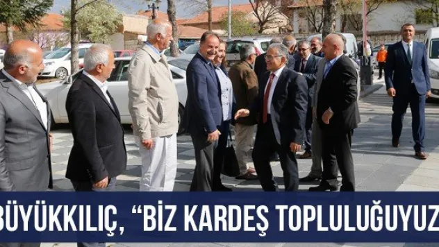 Büyükkılıç, 'Biz kardeş topluluğuyuz&quot