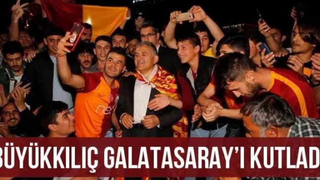 Büyükkılıç Galatasaray'ı kutladı
