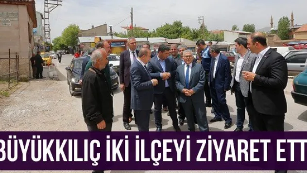 Büyükkılıç İki İlçeyi Ziyaret Etti