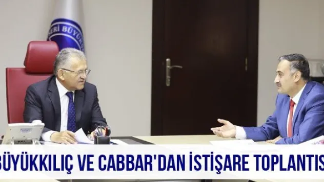 Büyükkılıç ve Cabbar'dan istişare toplantısı
