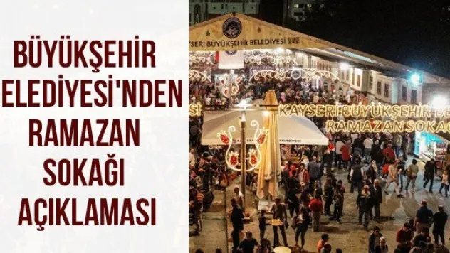 Büyükşehir Belediyesi'nden Ramazan Sokağı Açıklaması
