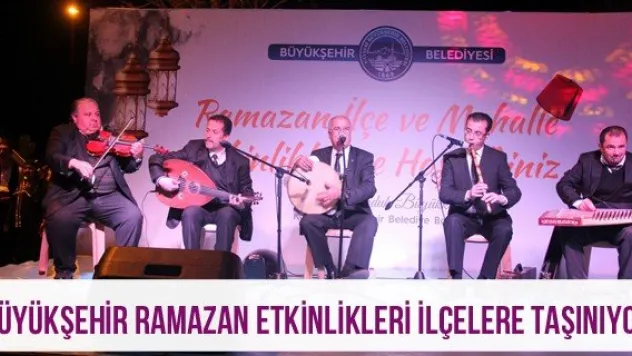 Büyükşehir Ramazan etkinlikleri ilçelere taşınıyor