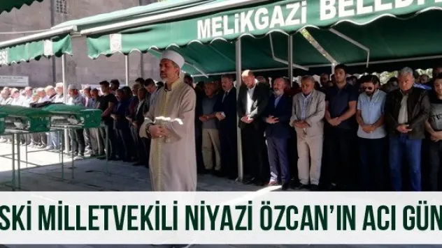 Eski Milletvekili Niyazi Özcan'ın Acı Günü