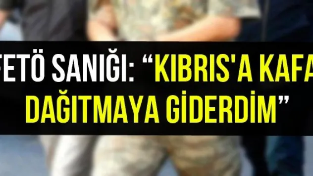 FETÖ sanığı: 'Kıbrıs'a kafa dağıtmaya giderdim'