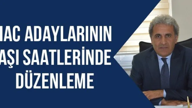 Hac adaylarının aşı saatlerinde düzenleme