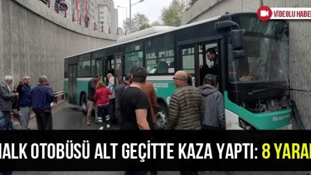 Halk Otobüsü Alt Geçitte Kaza Yaptı: 8 Yaralı