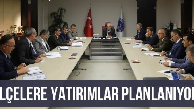 İlçelere yatırımlar planlanıyor