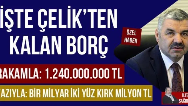 İŞTE ÇELİK'TEN KALAN BORÇ