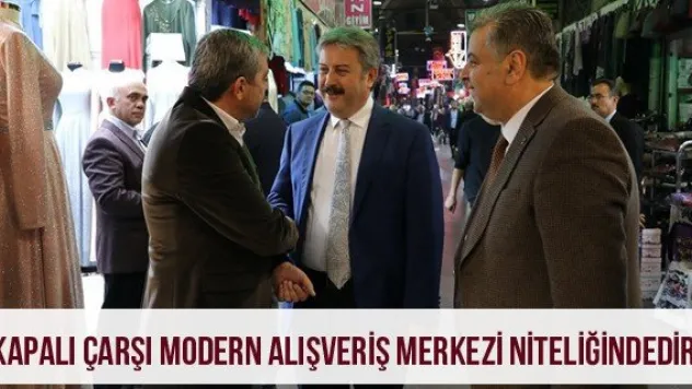 'Kapalı Çarşı Modern Alışveriş Merkezi Niteliğindedir'