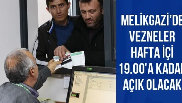 Melikgazi'de Vezneler Hafta İçi 19.00'a Kadar Açık Olacak