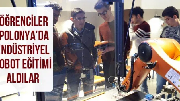 Öğrenciler Polonya'da Endüstriyel Robot Eğitimi Aldılar