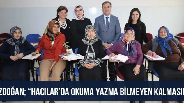 Özdoğan 'Hacılar'da Okuma Yazma Bilmeyen Kalmasın'
