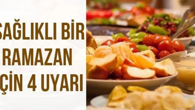 Sağlıklı bir ramazan için 4 uyarı