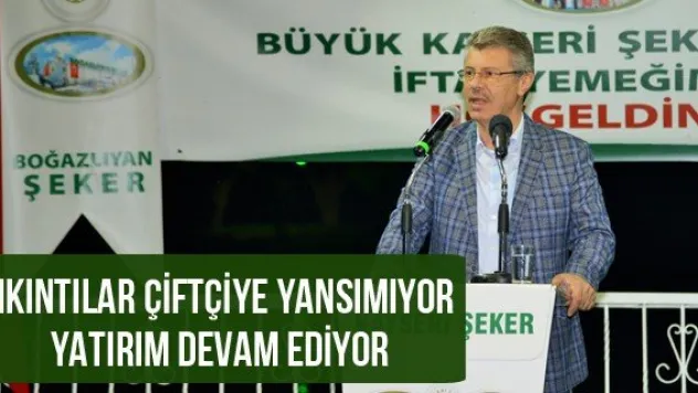 SIKINTILAR ÇİFTÇİYE YANSIMIYOR YATIRIM DEVAM EDİYOR