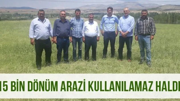 15 Bin dönüm arazi kullanılamaz halde