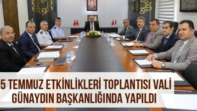 15 Temmuz Etkinlikleri Toplantısı Vali Günaydın Başkanlığında Yapıldı
