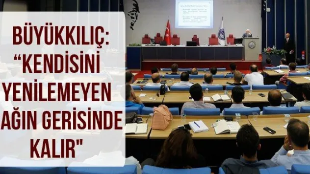Büyükkılıç: &quotKendisini yenilemeyen çağın gerisinde kalır&quot