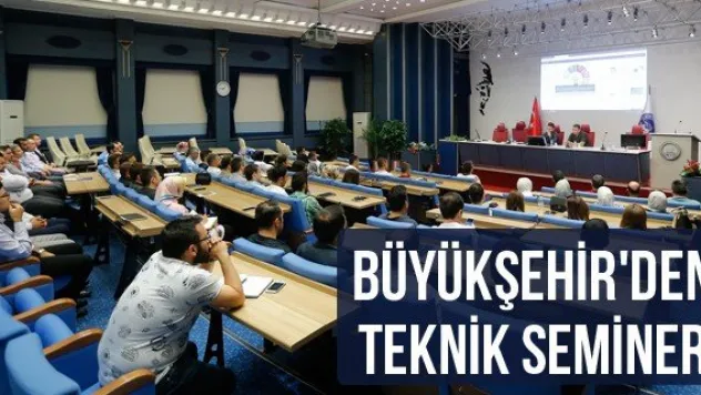 Büyükşehir'den Teknik Seminer