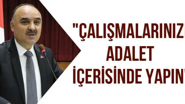 &quotÇalışmalarınızı adalet içerisinde yapın&quot