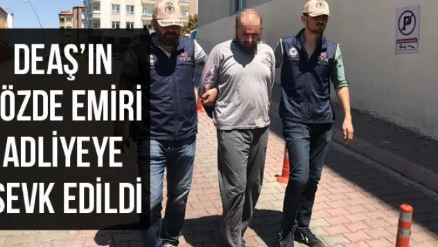 DEAŞ'ın sözde emiri adliyeye sevk edildi