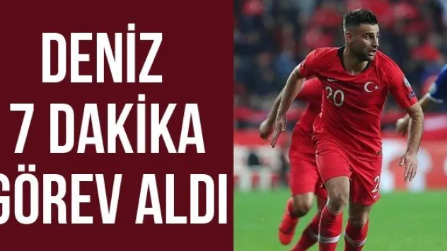Deniz 7 dakika görev aldı