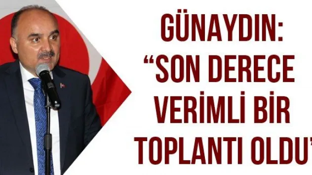 Günaydın: 'Son derece verimli bir toplantı oldu'