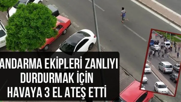 Jandarma ekipleri zanlıyı durdurmak için havaya 3 el ateş etti