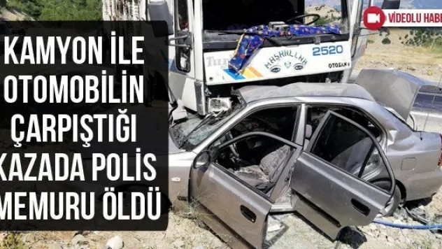 Kamyon ile otomobilin çarpıştığı kazada polis memuru öldü