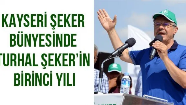 Kayseri Şeker bünyesinde Turhal Şeker'in Birinci yılı